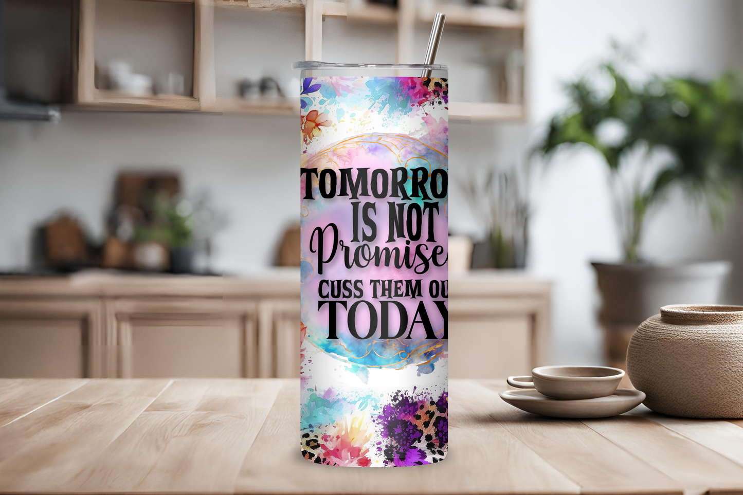 Speak Your Mind Floral Tumbler, Tomorrow is Not Promised, Cuss Them Out Today, Funny Tumbler