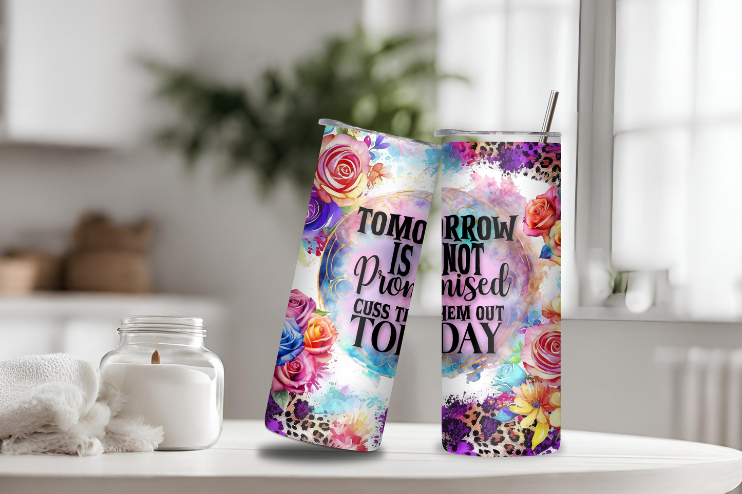 Speak Your Mind Floral Tumbler, Tomorrow is Not Promised, Cuss Them Out Today, Funny Tumbler